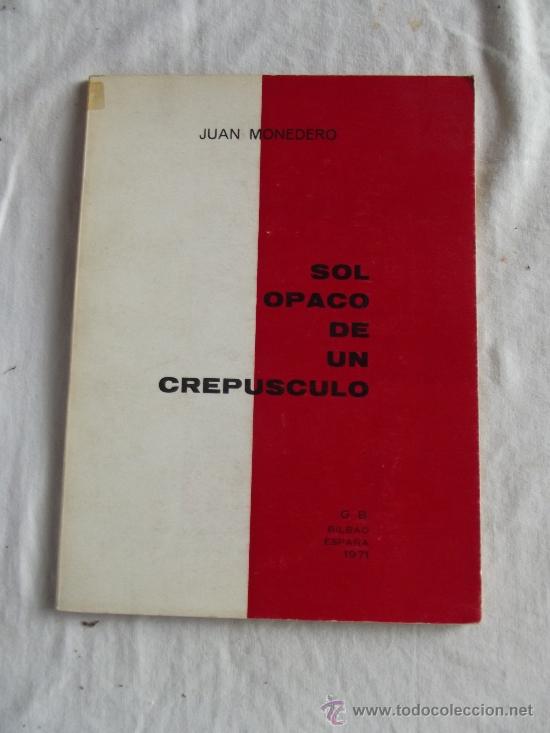 Libros: SOL OPACO DE UN CREPUSCULO DE JUAN MONEDERO