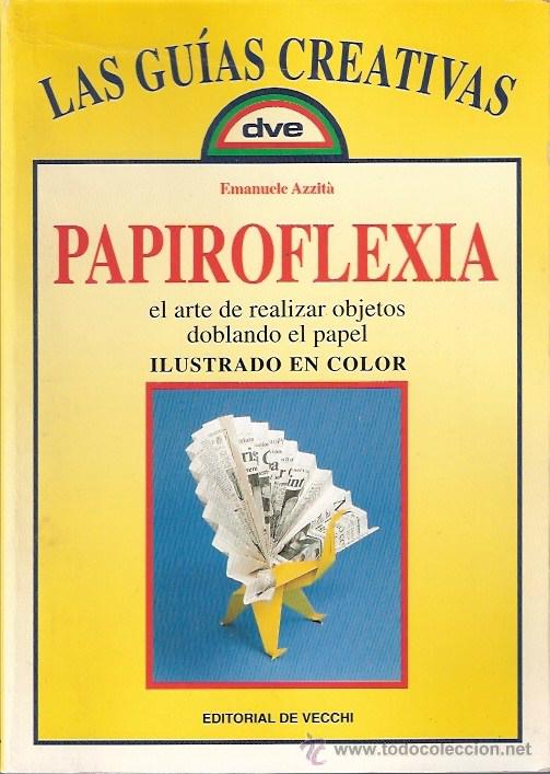 Libros: LIBRO - PAPIROFLEXIA - ARTE DE REALIZAR OBJETOS DOBLANDO PAPEL - EDITORIAL DE VECCHI - Foto 1