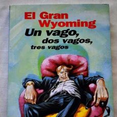 Libros: UN VAGO, DOS VAGOS, TRES VAGOS, POR EL GRAN WYOMING. EL GRAN CRÁNEO DE EL INTERMEDIO Y + DESCAROS.. Lote 36923508