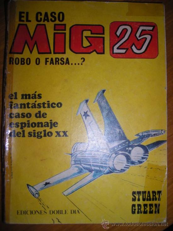 Libros: EL CASO MIG 25, ROBO O FARSA, por Stuart Green - Editorial Doble D&iacute;a - Argentina - 1976 - RARO!