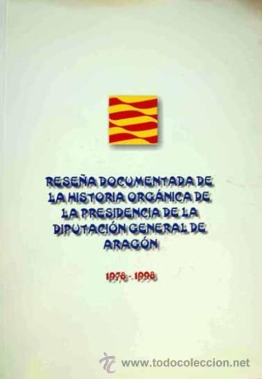 Libros: RESE&Ntilde;A DOCUMENTADA DE LA HISTORIA DE LA PRESIDENCIA DE LA DIPUTACI&Oacute;N GENERAL DE ARAG&Oacute;N 1978-1998