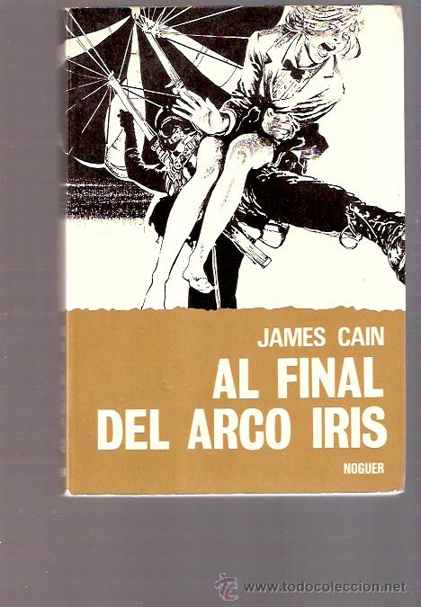 Libros: LIBRO - AL FINAL DEL ARCO IRIS - JAMES CAIN - NOGUER - Foto 1