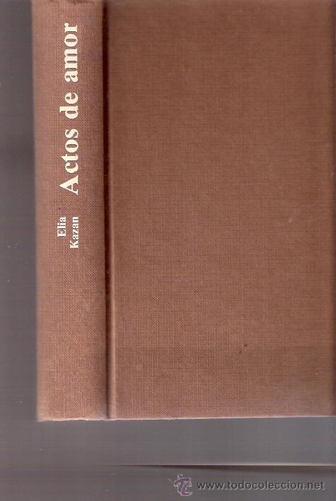 Libros: LIBRO - ACTOS DE AMOR - ELIA KAZAN - 1979 - Foto 1