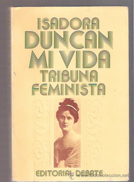 Libros: LIBRO - ISADORA DUNCAN - MI VIDA - TRIBUNA FEMINISTA - EDITORIAL DEBATE - Foto 1