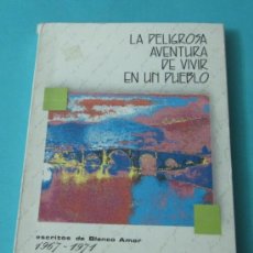 Libros: LA PELIGROSA AVENTURA DE VIVIR EN UN PUEBLO. ESCRITOS DE BLANCO AMOR 1967 - 1971. Lote 37808122