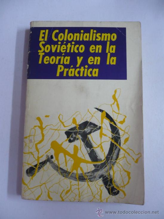 Libri di seconda mano: EL COLONIALISMO SOVIETICO EN LA TEORIA Y EN LA PRACTICA. TDK30 -