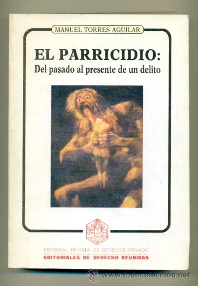 Libros: MANUEL TORRES AGUILAR - EL PARRICIDIO : DEL PASADO AL PRESENTE DE UN DELITO - Foto 1
