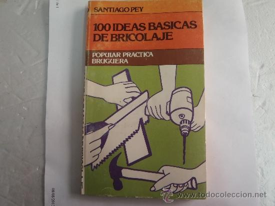 Libros: LIBRO 100 IDEAS BASICAS DE BRICOLAJE POPULAR PRACTICA BRUGUERA - Foto 1