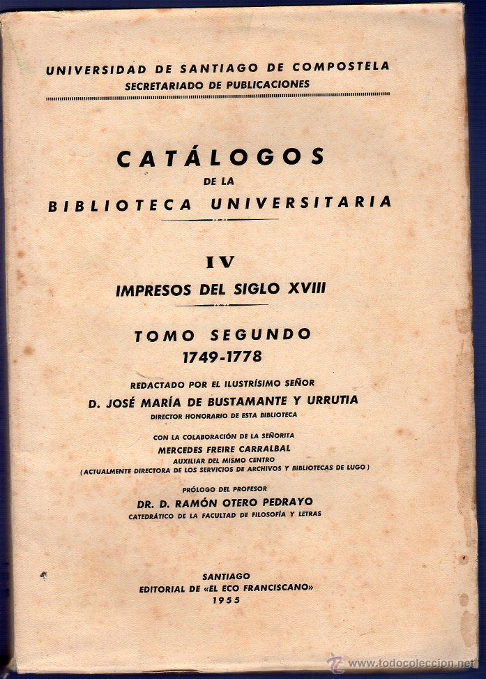 Libros: CAT&Aacute;LOGOS DE LA BIBLIOTECA UNIVERSITARIA IV. IMPRESOS DEL SIGLO XVIII. TOMO SEGUNDO 1749 -1778.