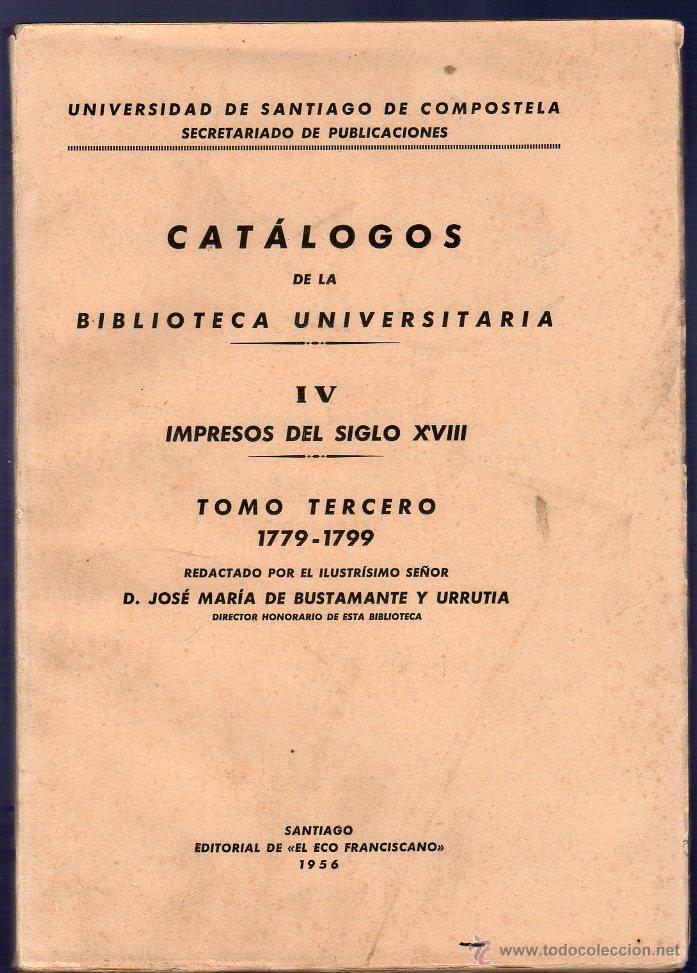 Libros: CAT&Aacute;LOGOS DE LA BIBLIOTECA UNIVERSITARIA IV. IMPRESOS DEL SIGLO XVIII. TOMO TERCERO 1779 -1799.
