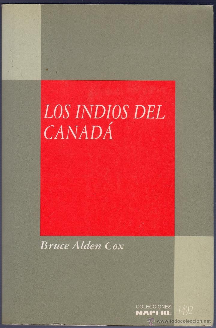 Libros: LOS INDIOS DE CANAD&Aacute;. BRUCE ALDEN COX. EDITORIAL MAPFRE, S.A. MADRID. 1992. - Foto 1