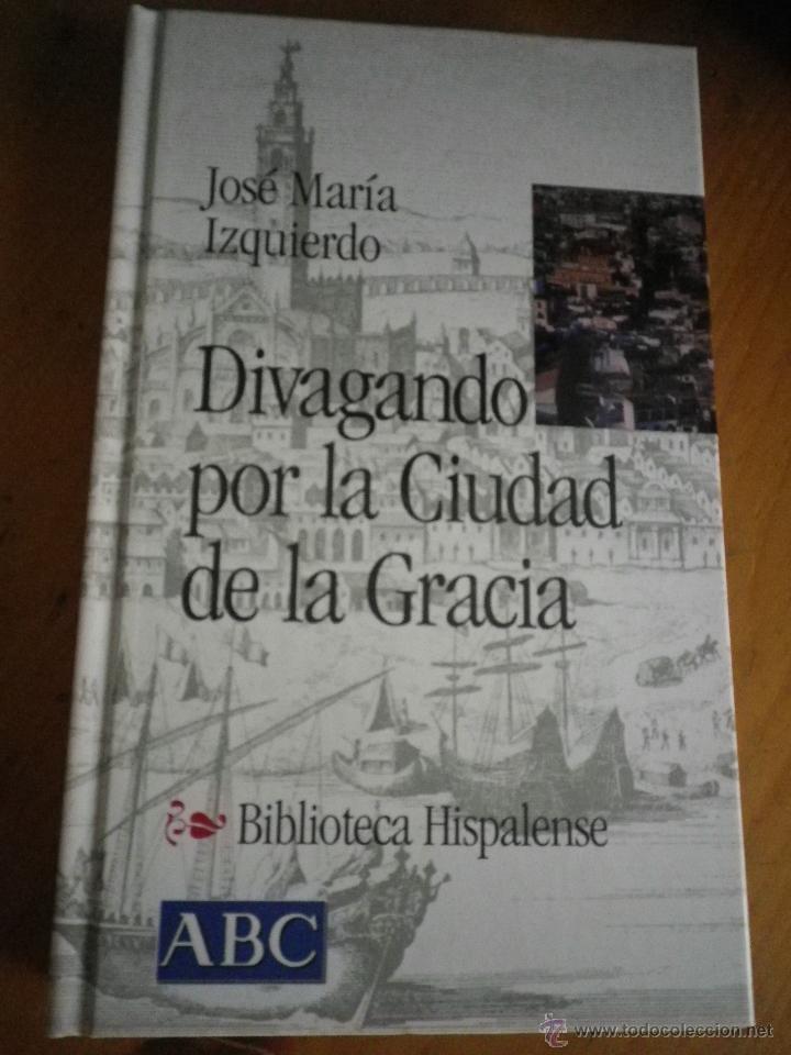 Libros: LIBRO BIBLIOTECA HISPALENSE - DIVAGANDO POR LA CIUDAD DE LA GRACIA - Foto 1