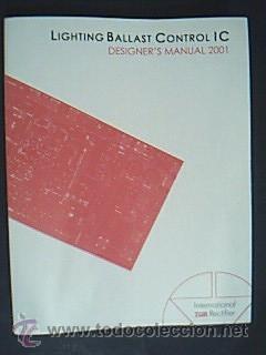 Libros: LIGHTING BALLAST CONTROL IC. Designer&acute;s Manual 2001. International IOR Rectifier. 364 pp.