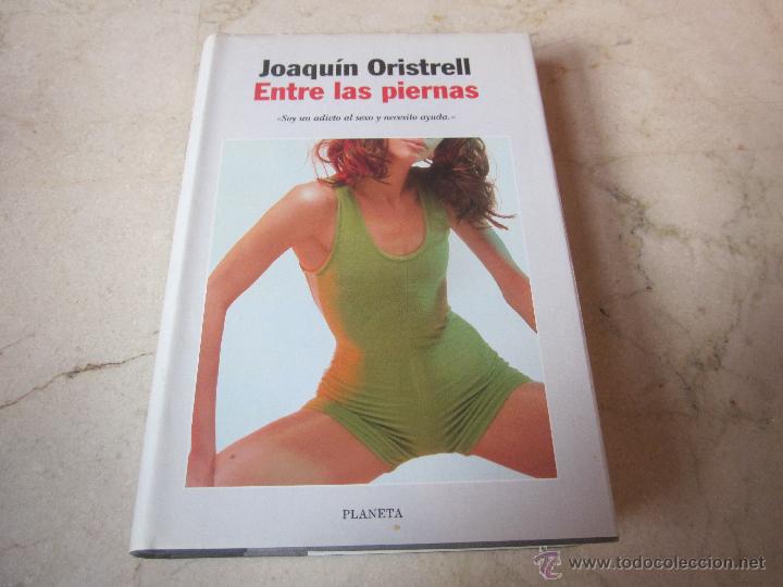 Libros: JOAQUIN ORISTRELL - ENTRE LAS PIERNAS - PLANETA 1998 - Foto 1