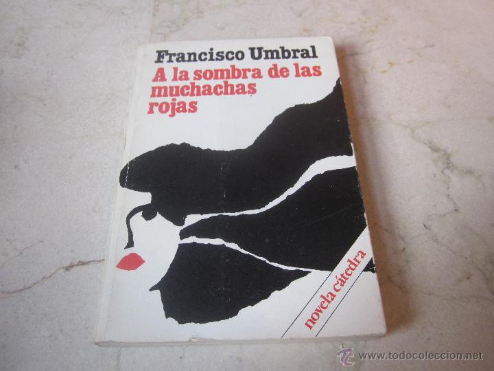 Libros: FRANCISCO UMBRAL - A LA SOMBRA DE LAS MUCHACHAS ROJAS - CATEDRA 1981 - Foto 1