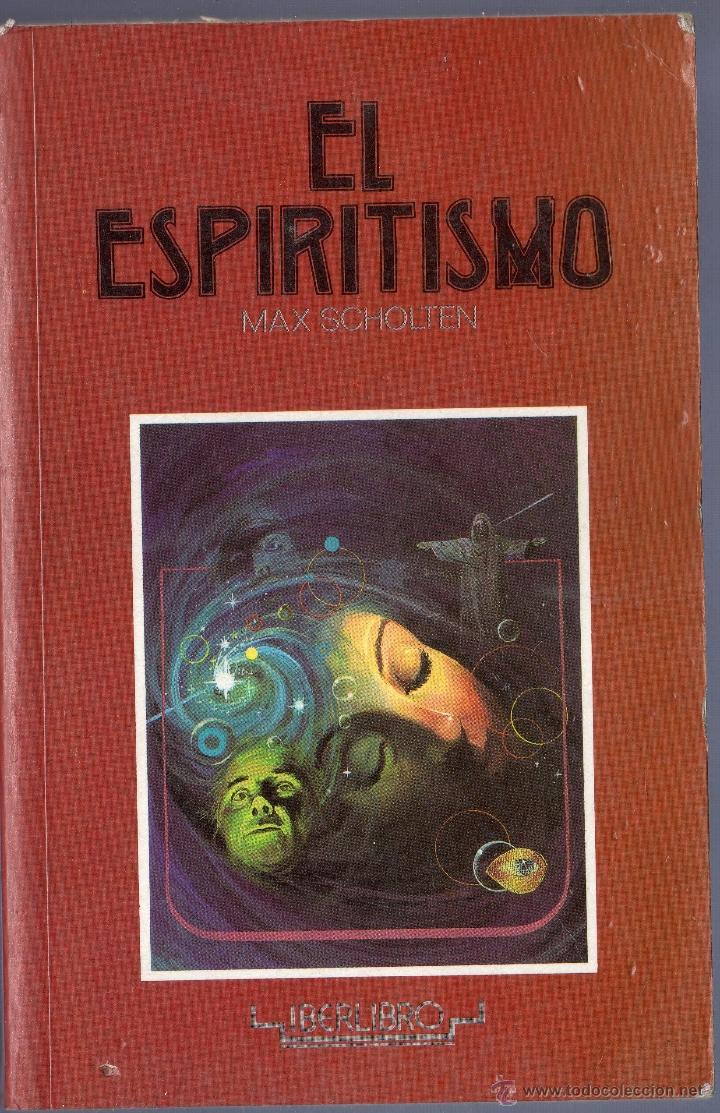 Libros: EL ESPIRITISMO. MAX SCHOLTEN. EDITORES, S.A. BARCELONA. 1990. - Foto 1
