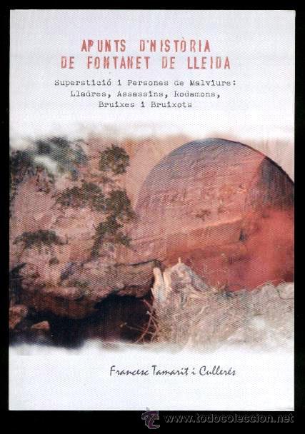 Libros: APUNTS D'HISTORIA DE FONTANET DE LLEIDA. SUPERSTICI&Oacute; I PERSONES DE MALVIURE: LLADRES, ASSASSINS, ...