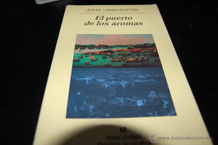 Libros: EL PUERTO DE LOS AROMAS. JOHN LANCHESTER. ANAGRAMA, PANORAMA DE NARRATIVAS. - Foto 1