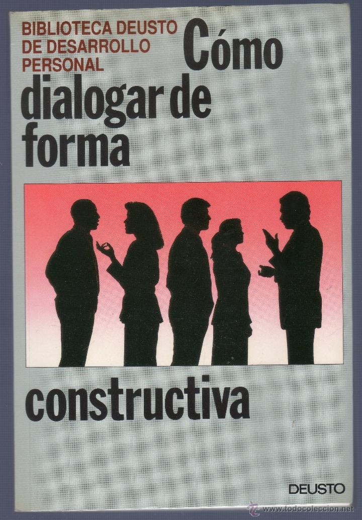 Libros: C&Oacute;MO DIALOGAR DE FORMA CONSTRUCTIVA. EDICIONES DEUSTO, S.A. BILBAO. 154 P&Aacute;GS. - Foto 1