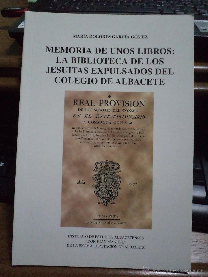 Libri di seconda mano: MEMORIA DE UNOS LIBROS: LA BIBLIOTECA DE LOS JESUITAS EXPULSADOS DEL COLEGIO DE ALBACETE.