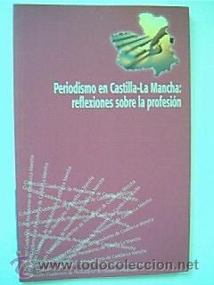 Libri di seconda mano: PERIODISMO EN CASTILLA-LA MANCHA. Reflexiones sobre la profesi&oacute;n. Fundaci&oacute;n de Periodistas 2009