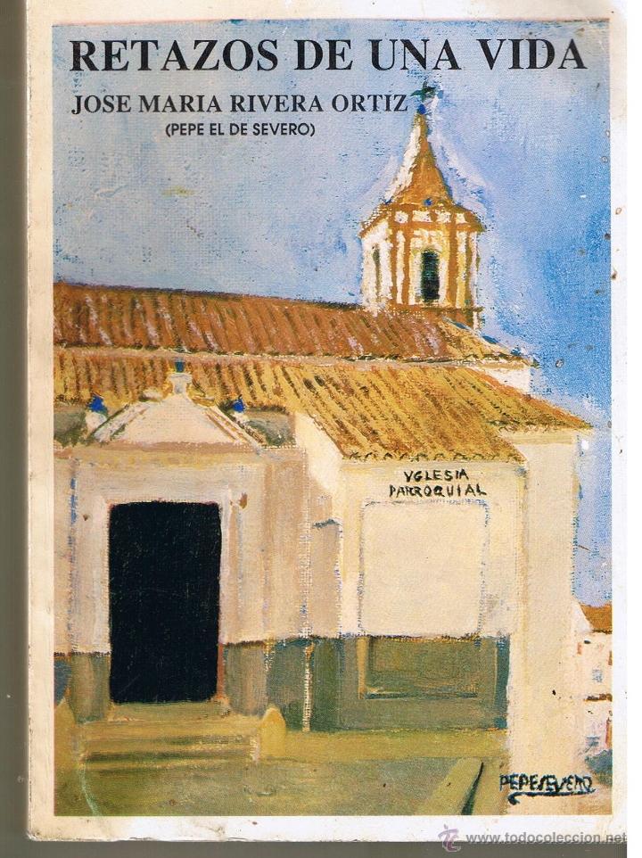 Libros: RETAZOS DE UNA VIDA. JOSE MARIA RIVERA ORTIZ (PEPE EL DE SEVERO). (RF.AP1/C2) - Foto 1