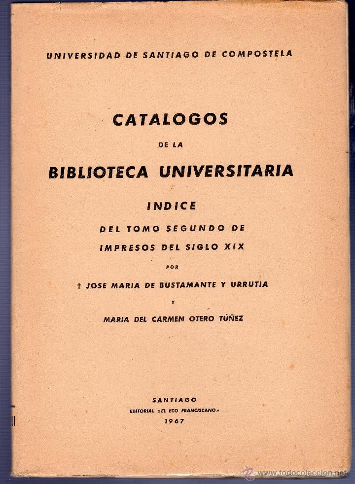 books: CAT&Aacute;LOGOS DE LA BIBLIOTECA UNIVERSITARIA. INDICE DEL TOMO II DE IMPRESOS DEL SIGLO XIX.