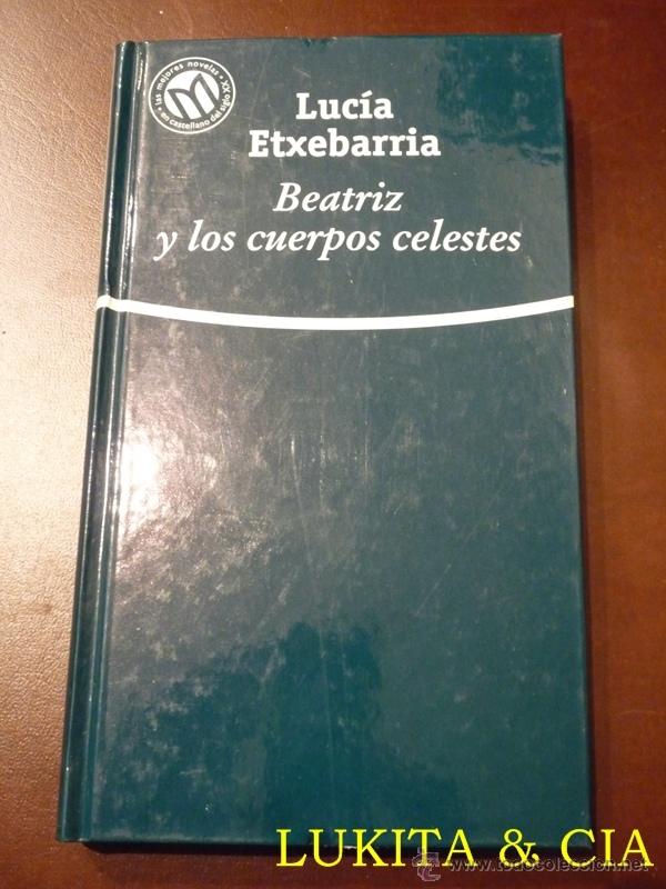 Libros: BEATRIZ Y LOS CUERPOS CELESTES - LUC&Iacute;A ETXEBARRIA - Foto 1