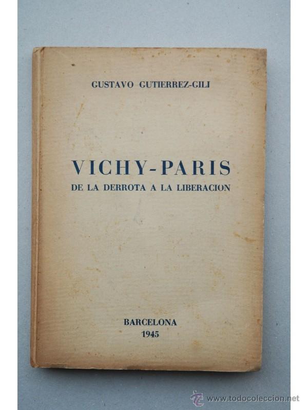 Libros: Vichy-Paris : de la derrota a la liberaci&oacute;n - GUTIERREZ-GILI, Gustavo