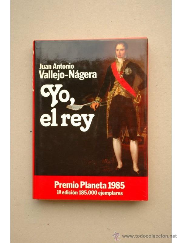 Libros: Yo, el rey - VALLEJO-N&Aacute;GERA, Juan Antonio - Foto 1