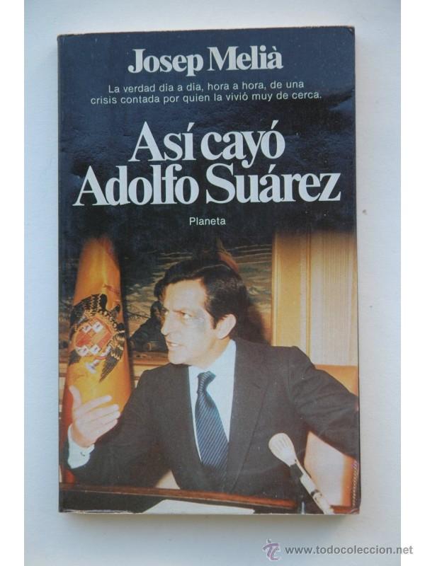 Libros: As&iacute; cay&oacute; Adolfo Su&aacute;rez - MELI&Agrave;, Josep - Foto 1