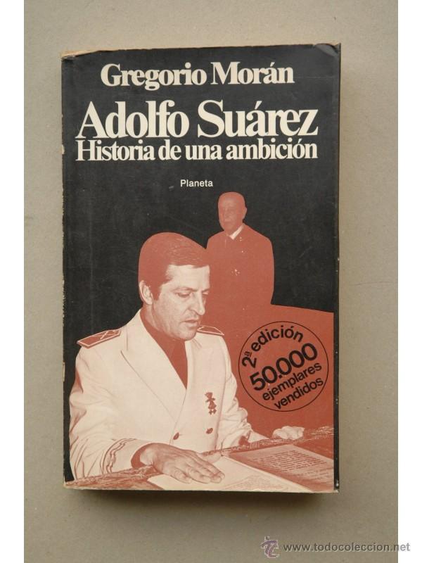 Libros: Adolfo Su&aacute;rez : historia de una ambici&oacute;n - MOR&Aacute;N, Gregorio - Foto 1