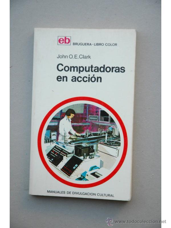 Libros: Computadoras en acci&oacute;n - CLARK, John O. E. - Foto 1