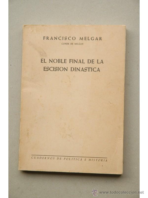 Libros: El noble final de la escisi&oacute;n din&aacute;stica - MELGAR, Francisco, Conde de Melgar - Foto 1