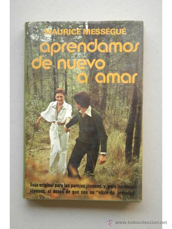 Libros: Aprendamos de nuevo a amar - MESS&Eacute;GU&Eacute;, Maurice - Foto 1