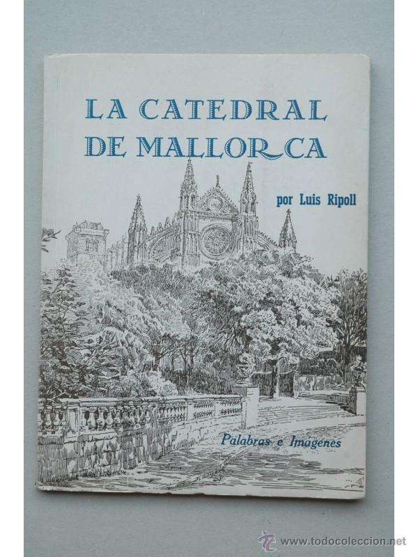 Libros: La Catedral de Mallorca : palabras e im&aacute;genes - RIPOLL, Luis - Foto 1