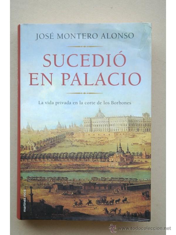 Libros: Sucedi&oacute; en Palacio : [la vida privada en la corte de los Borbones] - MONTERO ALONSO, Jos&eacute; - Foto 1