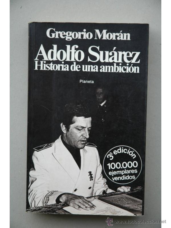 Libros: Adolfo Su&aacute;rez : historia de una ambici&oacute;n - MOR&Aacute;N, Gregorio - Foto 1