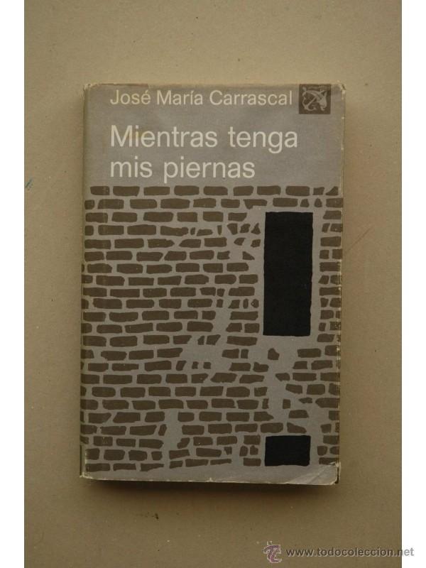 Libros: Mientras tenga mis piernas - CARRASCAL, Jos&eacute; Mar&iacute;a - Foto 1