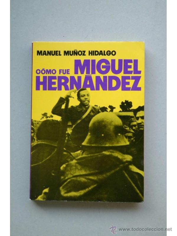 Libros: C&oacute;mo fue Miguel Hern&aacute;ndez - MU&Ntilde;OZ HIDALGO, Manuel - Foto 1