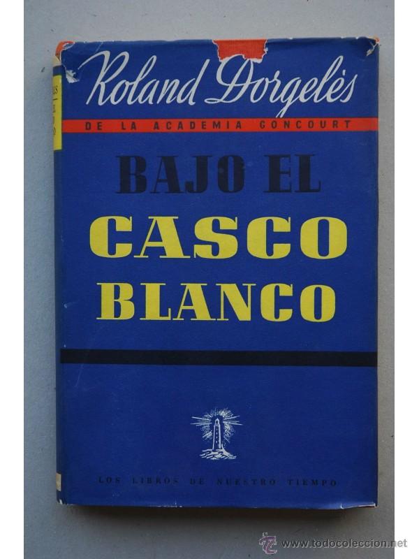 Libros: Bajo el casco blanco - DORGEL&Egrave;S, Roland - Foto 1
