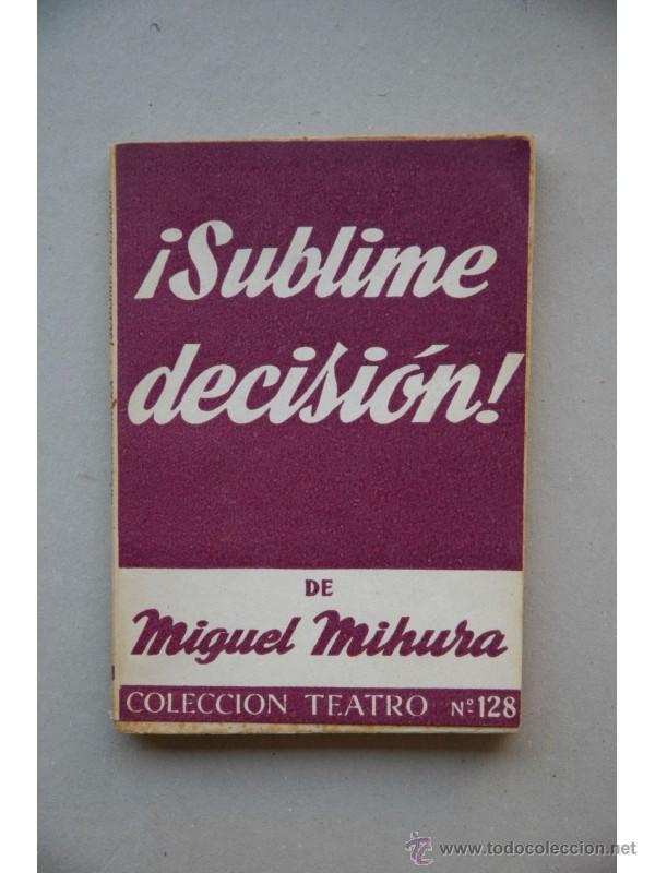 Libros: &iexcl;Sublime decisi&oacute;n! : comedia en tres actos - MIHURA, Miguel - Foto 1