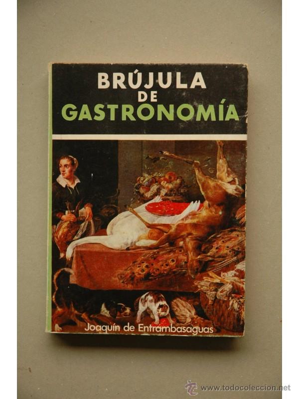 Libros: Br&uacute;jula de gastronom&iacute;a - ENTRAMBASAGUAS, Joaqu&iacute;n de - Foto 1