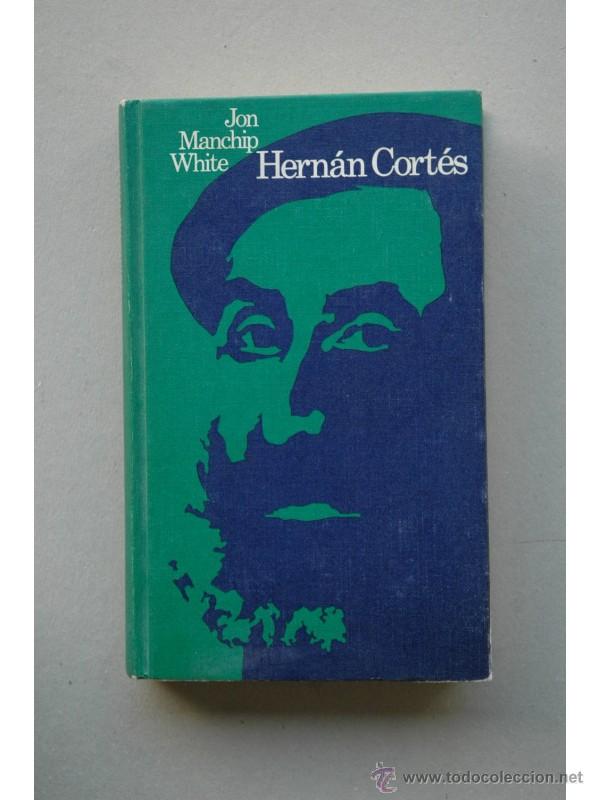 Libros: Hern&aacute;n Cort&eacute;s - WHITE, Jon Manchip - Foto 1