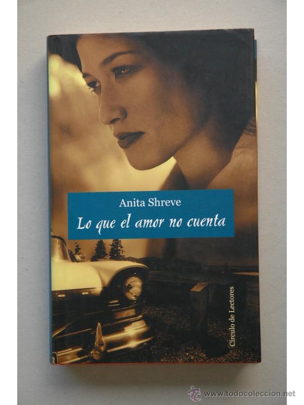 Libros: Lo que el amor no cuenta - SHREVE, Anita - Foto 1