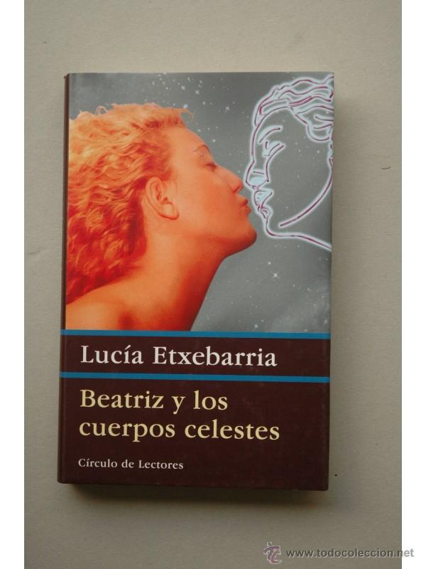 Libros: Beatriz y los cuerpos celestes - ETXEBARR&Iacute;A, Luc&iacute;a - Foto 1