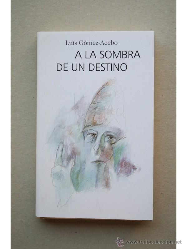 Libros: A la sombra de un destino - G&Oacute;MEZ-ACEBO, Luis - Foto 1