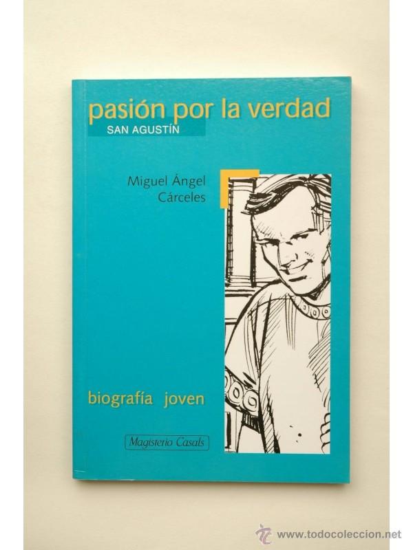 Libros: Pasi&oacute;n por la verdad : San Agust&iacute;n - C&Aacute;RCELES, Miguel Angel