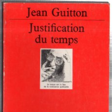 Libros: JUSTIFICATION DU TEMPS. JEAN GUITTON. QUADRIGE / PRESSES UNIVERSITAIRES DE FRANCE. PARIS. 1942.