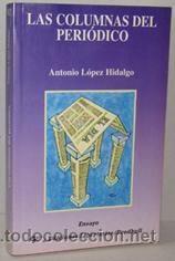 Libros: LAS COLUMNAS DEL PERI&Oacute;DICO - ANTONIO L&Oacute;PEZ HIDALGO - Foto 1
